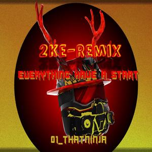 EVERYTHING HAVE A START VIP (2KE Remix)