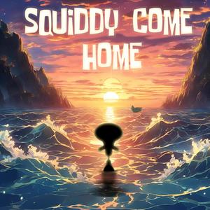 Squiddy Come Home (feat. BOI WHAT, YourBoySponge, Kash Krabs, Glorb, Oddwin, Dankton & Mr Swags)