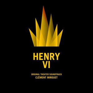 Henry VI (Original Theater Soundtrack)