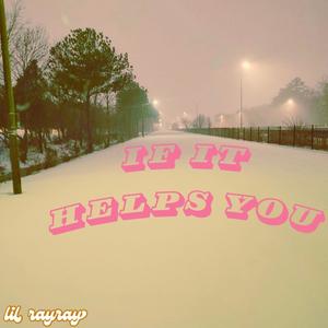 if it helps you (Explicit)