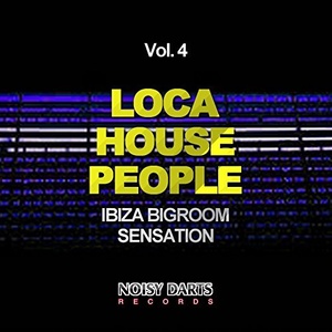 Loca House People, Vol. 4(Ibiza Bigroom Sensation)