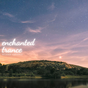 Enchanted Trance: Relaxed Ambience