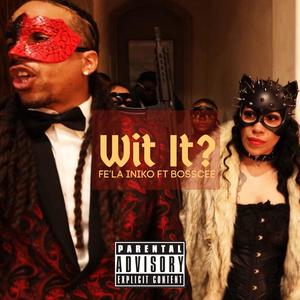 Wit It (feat. Bosscee) (Explicit)