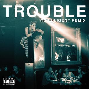 Trouble (Yntelligent Remix|Explicit)