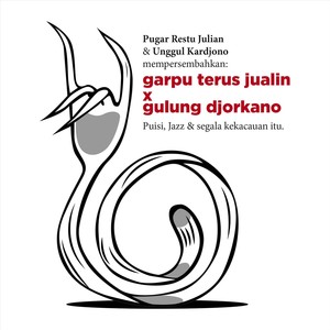 Garpu Terus Jualin X Gulung Djorkano Puisi, Jazz & Segala Kekacauan Itu