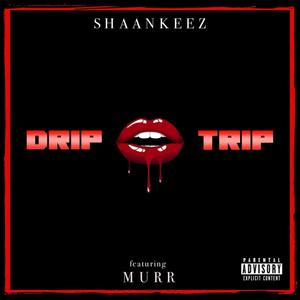 Drip Trip (Explicit)
