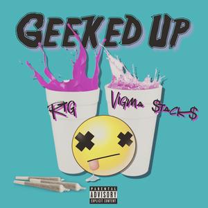 Geeked Up! (feat. Vigma Stacks) [Explicit]