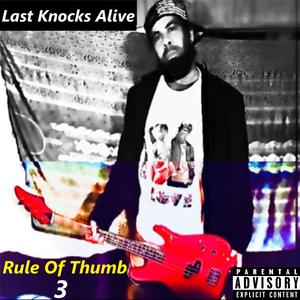 Rule Of Thumb 3 (Last Knocks Alive) [Explicit]
