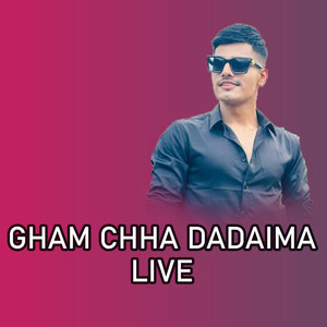 Gham Chha Dadaima (Live)