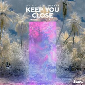 Keep You Close (feat. WHO SHE) [Remixes]