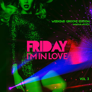 Friday I'm In Love (Weekend Groove Edition) , Vol. 3