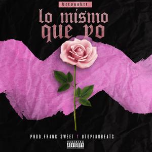 Lo Mismo Que Yo (feat. Beto Ssketit) (Explicit)