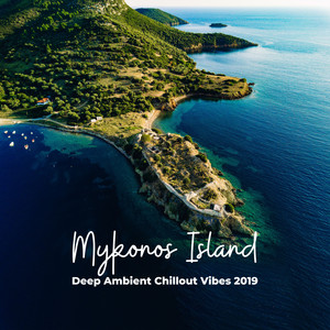 Mykonos Island Deep Ambient Chillout Vibes 2019
