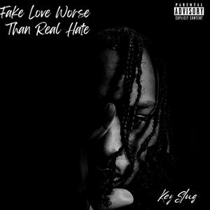 Fake Love Worse Than Real Hate (Explicit)