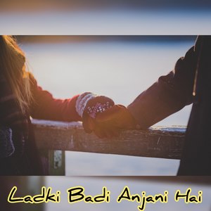 Ladki Badi Anjani Hai