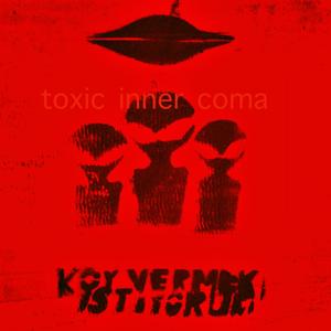 toxic inner coma 'KOY VERMEK ISTIYORUM'