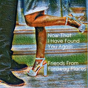 Now That I Have Found You Again