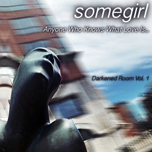 Darkened Room: Anyone Who Knows What Love Is (Vol. 1)