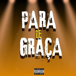 PARA DE GRAÇA (Explicit)