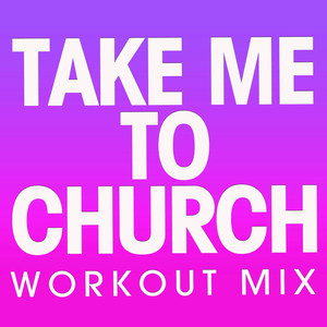 Take Me to Church (Workout Mix)
