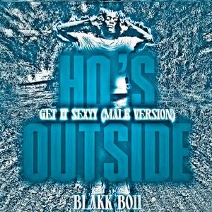 HO'S OUTSIDE "Get It Sexyy" (Male Verison) [Explicit]