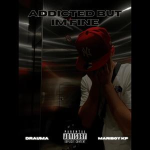 Addicted But Im Fine (feat. Mariboy Kp) [Explicit]