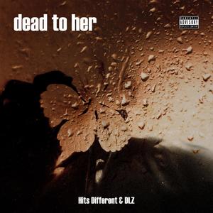 dead to her (feat. ChrispyD) [Explicit]