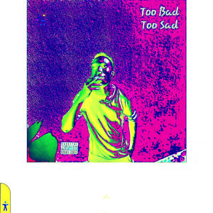 Too Bad Too Sad (Explicit)