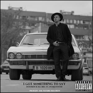 I Got Something To Say (feat. Ill Bill & SnakeTooth) [Explicit]