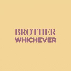 Brother Whichever