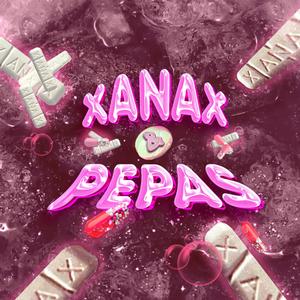 XANAX & PEPAS