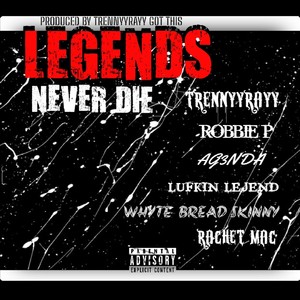 Legends Never Die (feat. Robbie.P, AG3NDA, Lufkin LeJend, Whyte Bread Skinny & Rachet MAC) (Explicit)