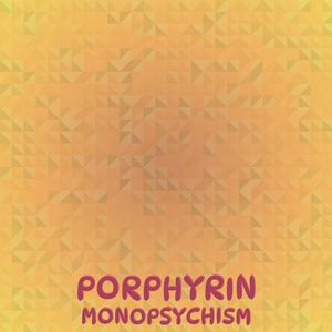 Porphyrin Monopsychism