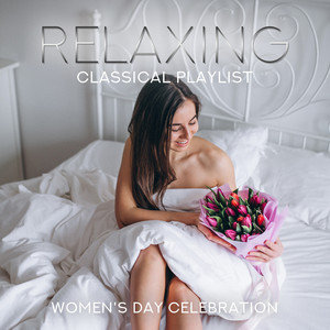 Relaxing Classical Playlist: Women's Day Celebration