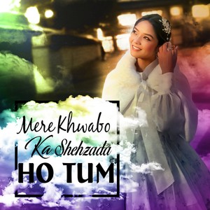 Mere Khwabo Ka Sehzada Ho Tum