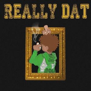 REALLY DAT (Explicit)