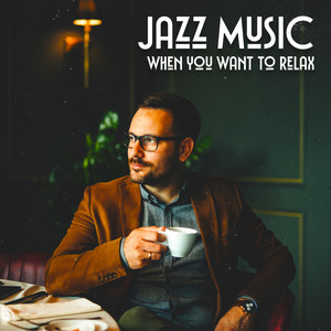 Jazz Music When You Want To Relax: 15 Songs That Will Help You Rest, Chill Out And Unwind Effectively