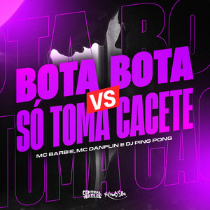 Bota Bota vs Só Toma Cacete (Explicit)