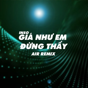 Giá Như Em Đừng Thấy (Air Remix)