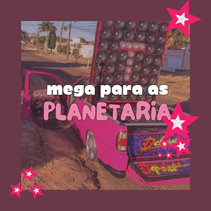 Mega para as Planetaria (Explicit)