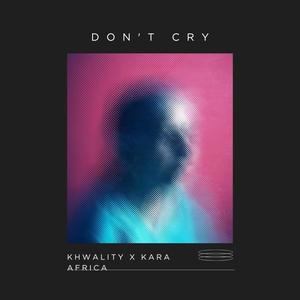 Don't Cry (feat. Khwality & Kara Africa) [Special Version]