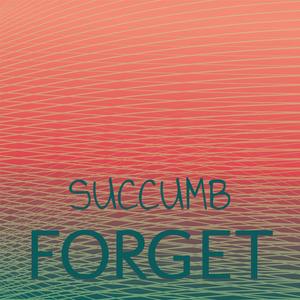 Succumb Forget