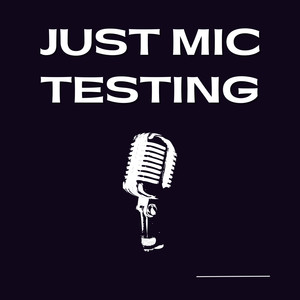 Just Mic Test (Explicit)