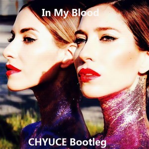 In My Blood (CHYUCE Bootleg)