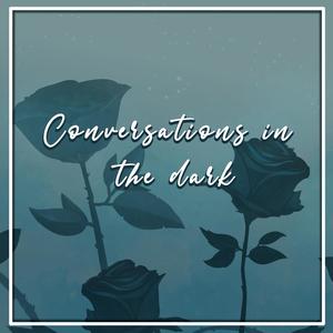 Conversations in the Dark