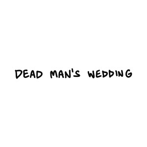 dead man's wedding (Explicit)