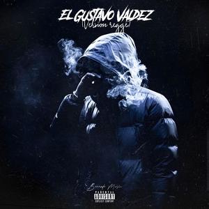 El Gustavo Valdez (Versión regge) (feat. Marca Delictiva) (Explicit)