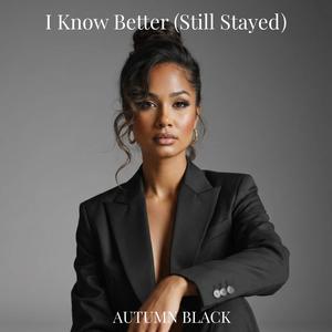 I Know Better (Still Stayed)