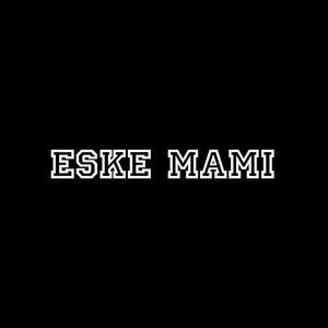 Eske Mami (Explicit)