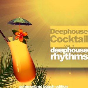 Deephouse Cocktail, Vol. 3 (Deephouse Rhythms, Summertime Beach Edition)